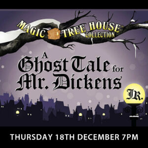 A Ghost Tale for Mr Dickens - Thursday 18th December 7pm