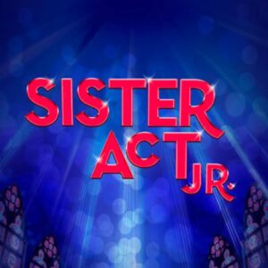 Sister Act Jr Friday 14th August