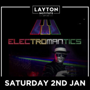 ELECTROMANTICS – 2nd JAN - LIVE AT THE LAYTON